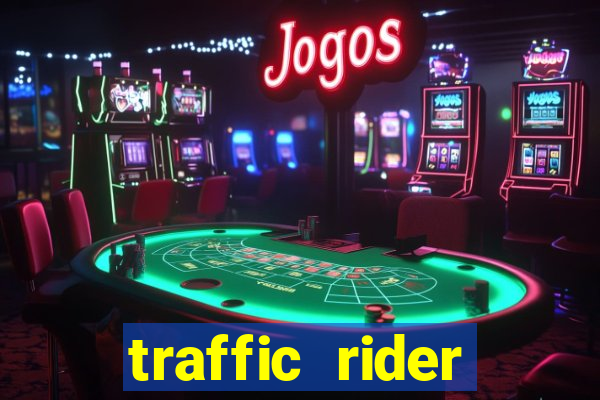 traffic rider dinheiro infinito